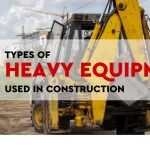 Powerful 14 Types of Heavy Equipment Used in Construction and Its Uses