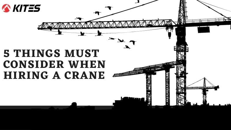 5 Things Must Consider When Hiring A Crane 