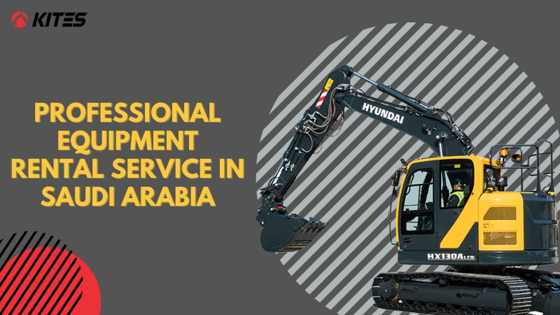 Professional and Best Equipment Rental Service in Saudi Arabia