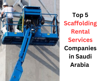 Top 5 Scaffolding Rental Services Companies in Saudi Arabia