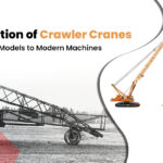 The Evolution of Crawler Cranes: From Early Models to Modern Machines