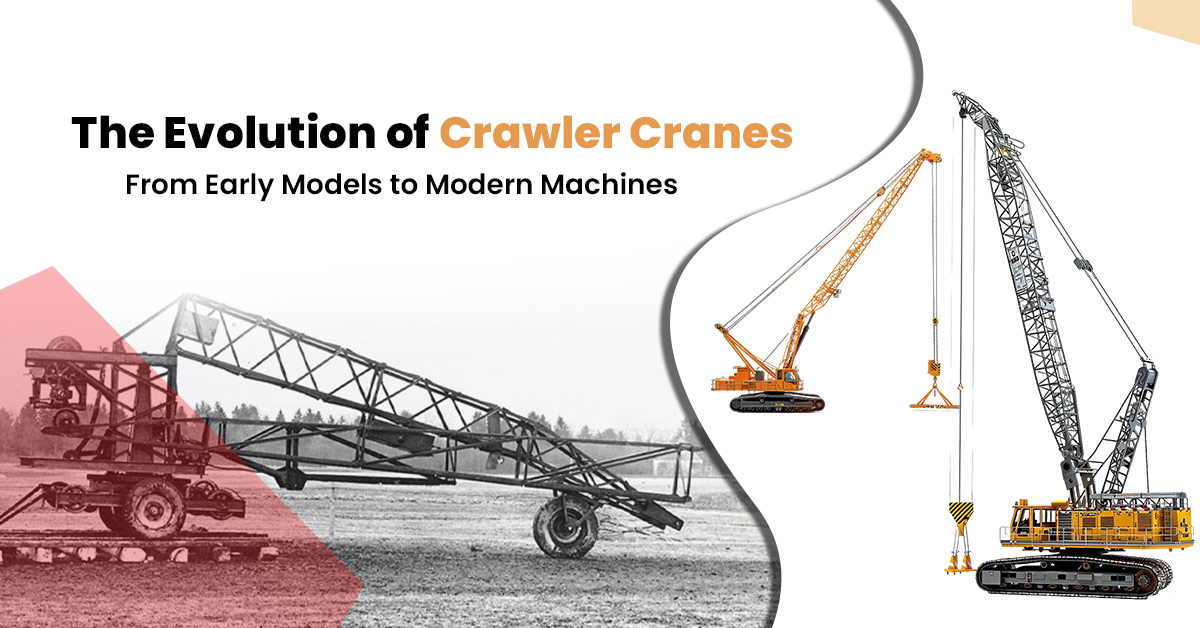 The Evolution of Crawler Cranes: From Early Models to Modern Machines