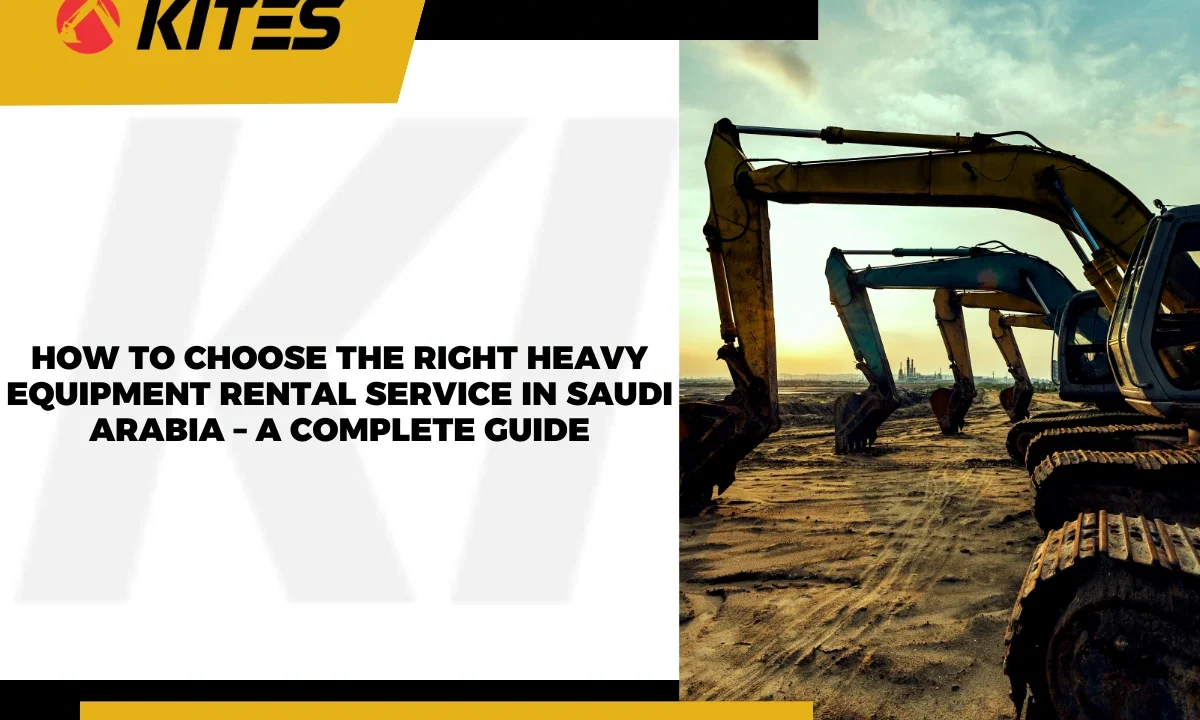 How to Choose the Right Heavy Equipment Rental Service in Saudi Arabia – A Complete Guide